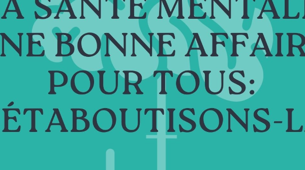 La santé mentale une bonne affaiire pour tous